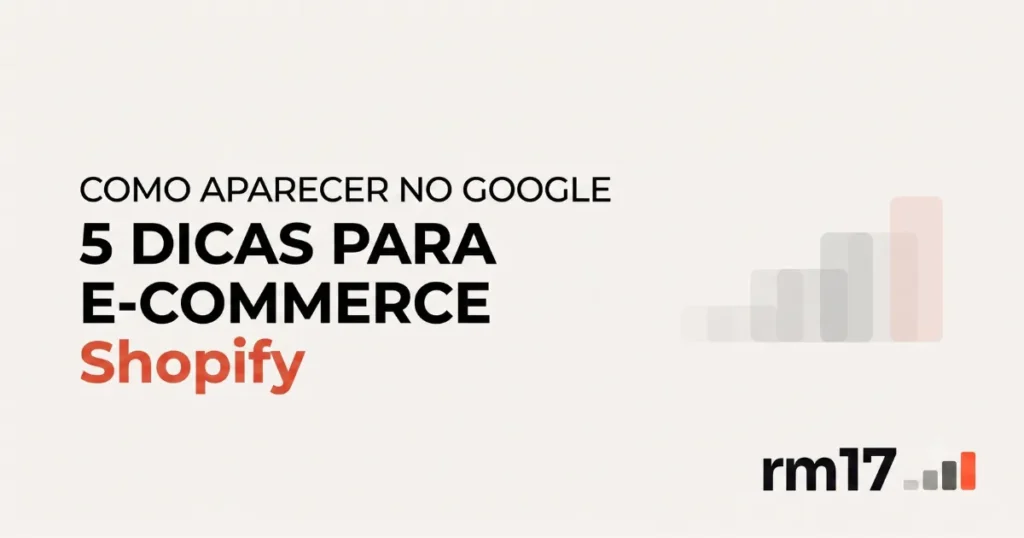 Como Aparecer no Google: 5 Dicas Para E-commerce Shopify